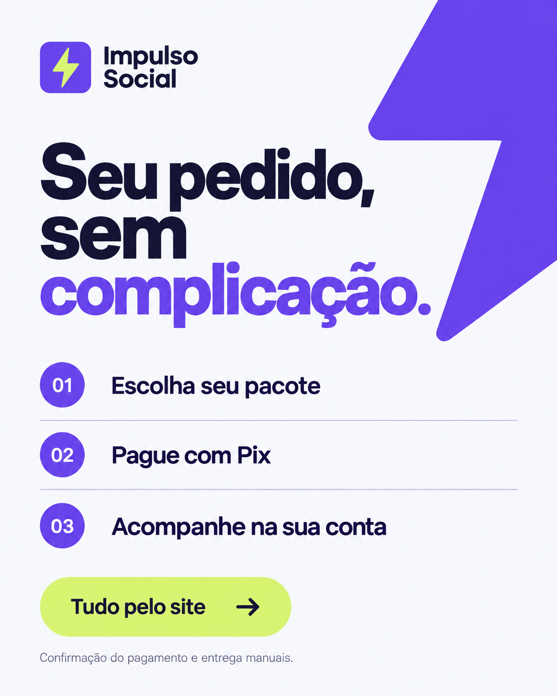 Seu pedido, sem complicação: escolha o pacote, pague com Pix e acompanhe seu pedido. Confirmação manual do pagamento.